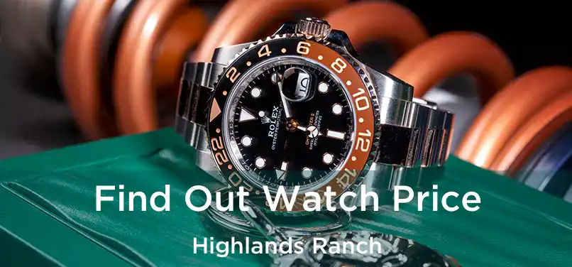  Find Out Watch Price Highlands Ranch