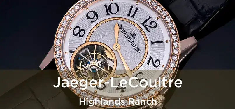  Jaeger-LeCoultre Highlands Ranch