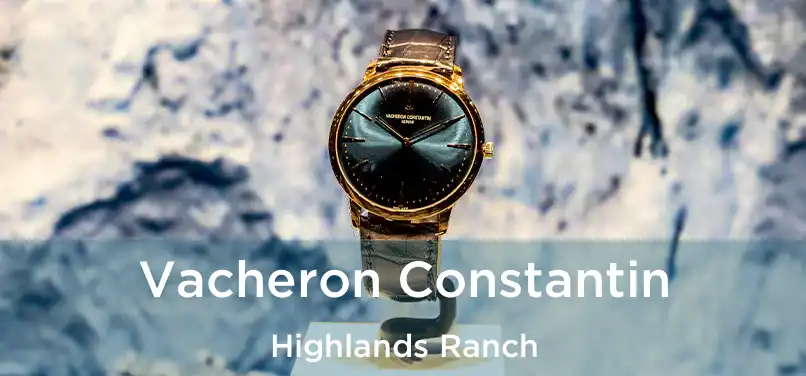  Vacheron Constantin Highlands Ranch